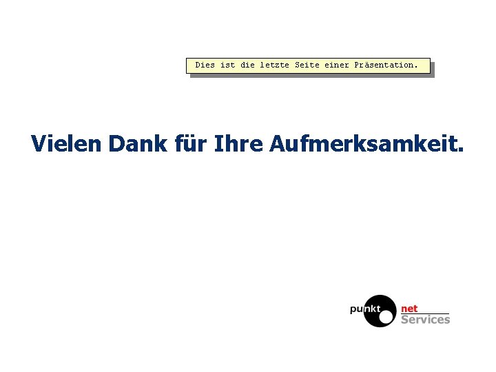 Dies ist die letzte Seite einer Präsentation. Vielen Dank für Ihre Aufmerksamkeit. 