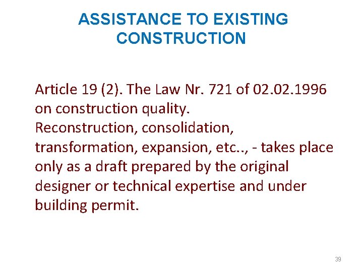 ASSISTANCE TO EXISTING CONSTRUCTION Article 19 (2). The Law Nr. 721 of 02. 1996