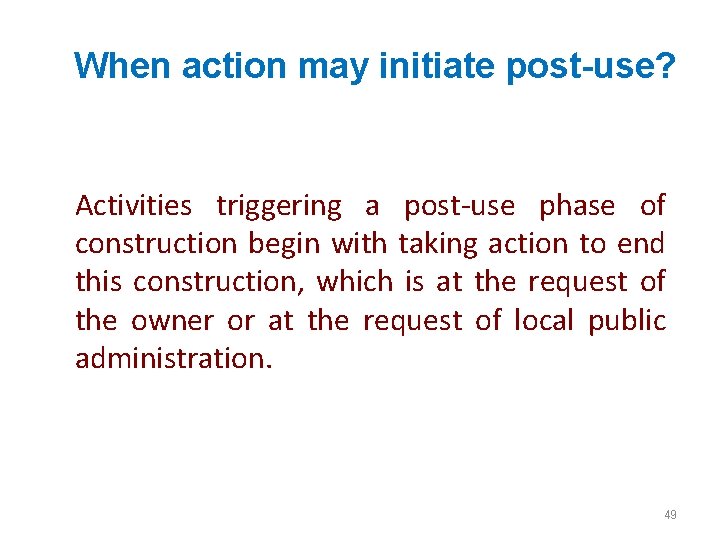 When action may initiate post-use? Activities triggering a post-use phase of construction begin with