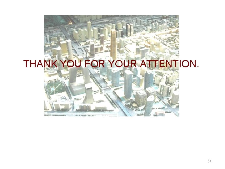 THANK YOU FOR YOUR ATTENTION. 54 
