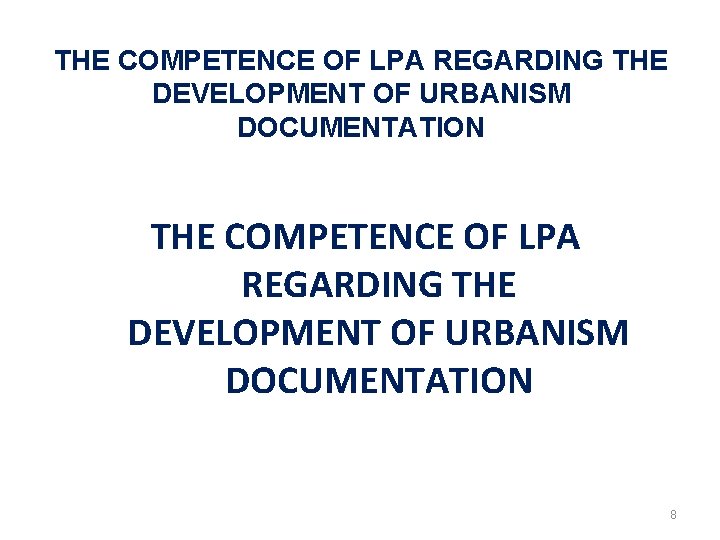 THE COMPETENCE OF LPA REGARDING THE DEVELOPMENT OF URBANISM DOCUMENTATION 8 