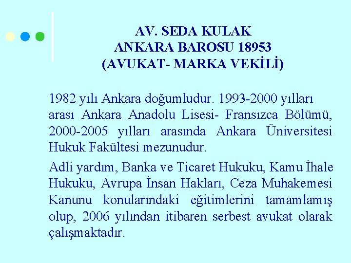 AV. SEDA KULAK ANKARA BAROSU 18953 (AVUKAT- MARKA VEKİLİ) 1982 yılı Ankara doğumludur. 1993