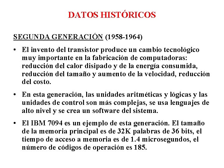 DATOS HISTÓRICOS SEGUNDA GENERACIÓN (1958 -1964) • El invento del transistor produce un cambio