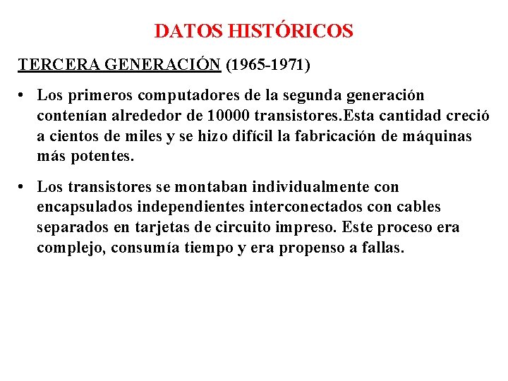 DATOS HISTÓRICOS TERCERA GENERACIÓN (1965 -1971) • Los primeros computadores de la segunda generación