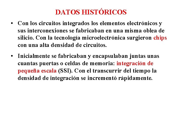 DATOS HISTÓRICOS • Con los circuitos integrados los elementos electrónicos y sus interconexiones se