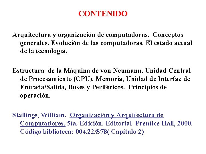 CONTENIDO Arquitectura y organización de computadoras. Conceptos generales. Evolución de las computadoras. El estado