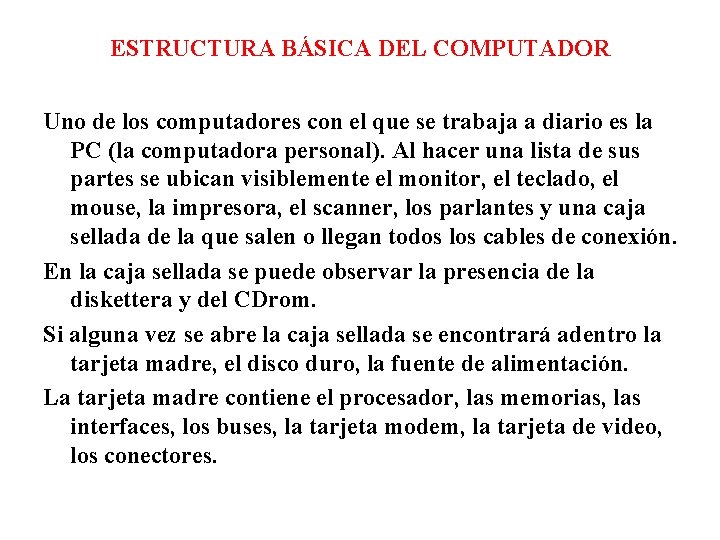 ESTRUCTURA BÁSICA DEL COMPUTADOR Uno de los computadores con el que se trabaja a