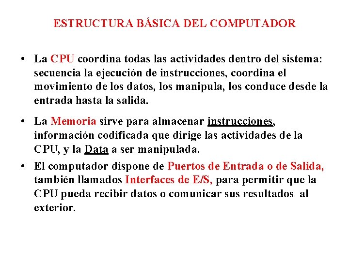 ESTRUCTURA BÁSICA DEL COMPUTADOR • La CPU coordina todas las actividades dentro del sistema: