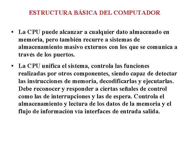 ESTRUCTURA BÁSICA DEL COMPUTADOR • La CPU puede alcanzar a cualquier dato almacenado en