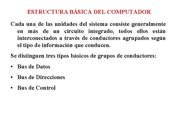 ESTRUCTURA BÁSICA DEL COMPUTADOR Cada una de las unidades del sistema consiste generalmente en