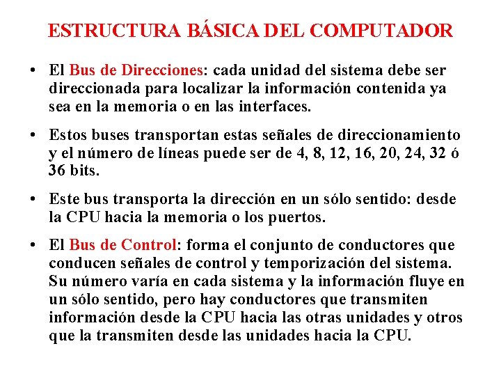 ESTRUCTURA BÁSICA DEL COMPUTADOR • El Bus de Direcciones: cada unidad del sistema debe