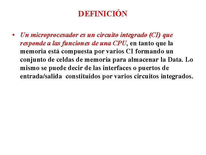 DEFINICIÓN • Un microprocesador es un circuito integrado (CI) que responde a las funciones