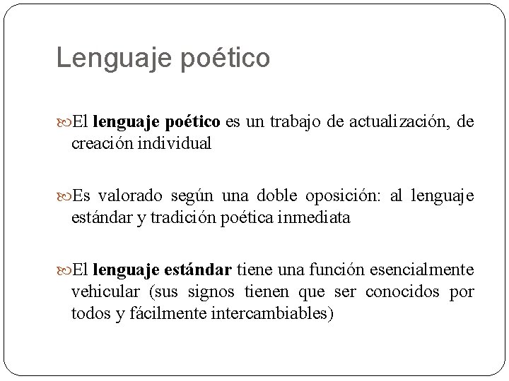 Lenguaje poético El lenguaje poético es un trabajo de actualización, de creación individual Es