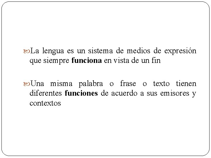  La lengua es un sistema de medios de expresión que siempre funciona en