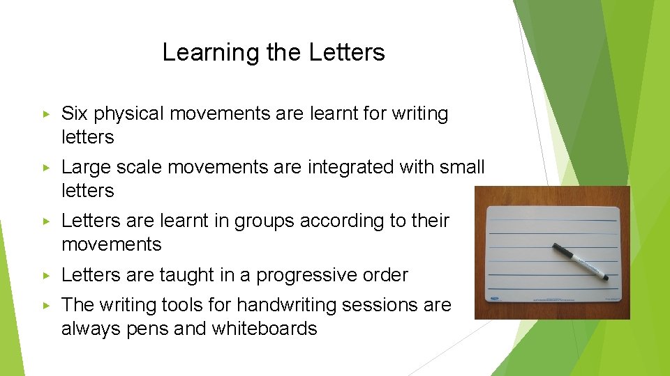 Learning the Letters ▶ Six physical movements are learnt for writing letters ▶ Large