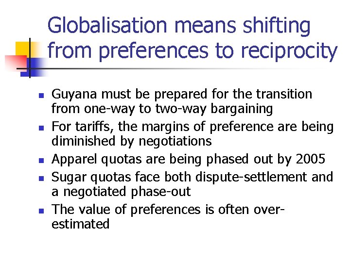 Globalisation means shifting from preferences to reciprocity n n n Guyana must be prepared