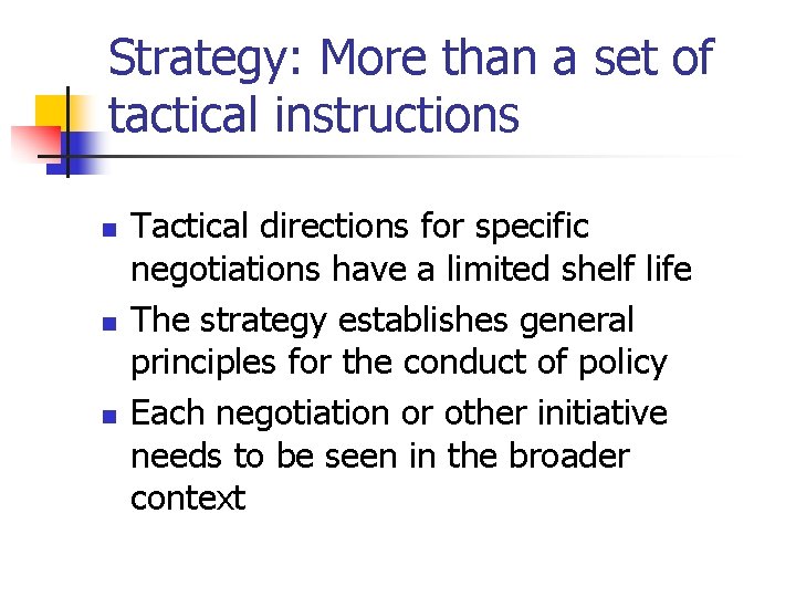 Strategy: More than a set of tactical instructions n n n Tactical directions for