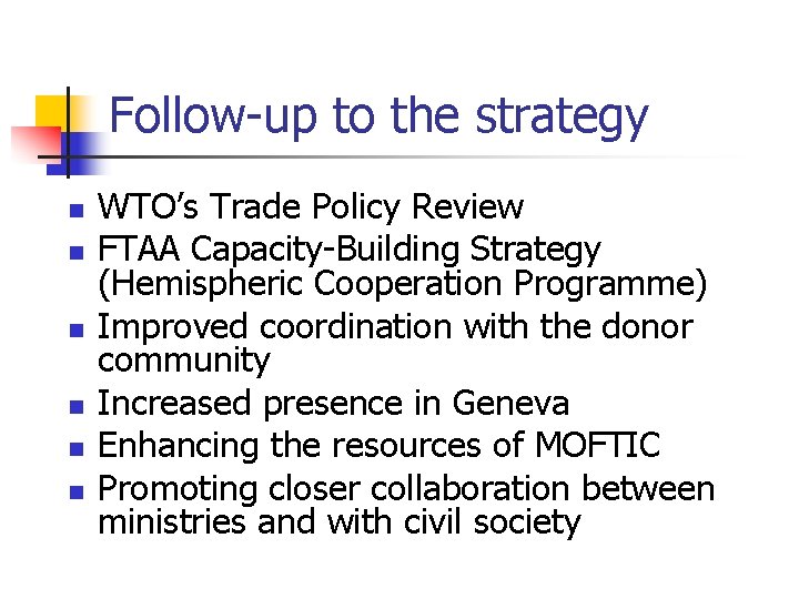 Follow-up to the strategy n n n WTO’s Trade Policy Review FTAA Capacity-Building Strategy