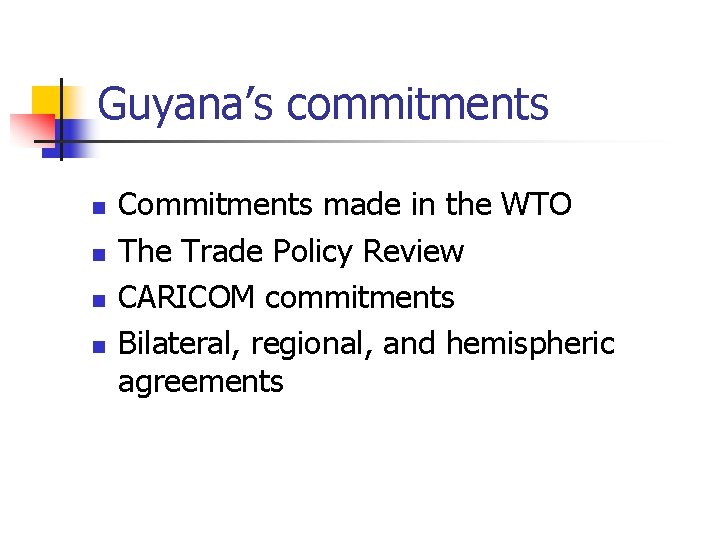 Guyana’s commitments n n Commitments made in the WTO The Trade Policy Review CARICOM