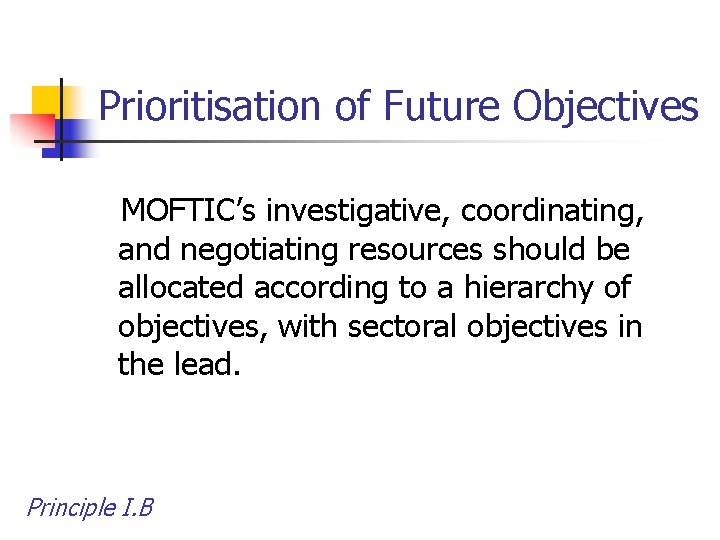 Prioritisation of Future Objectives MOFTIC’s investigative, coordinating, and negotiating resources should be allocated according