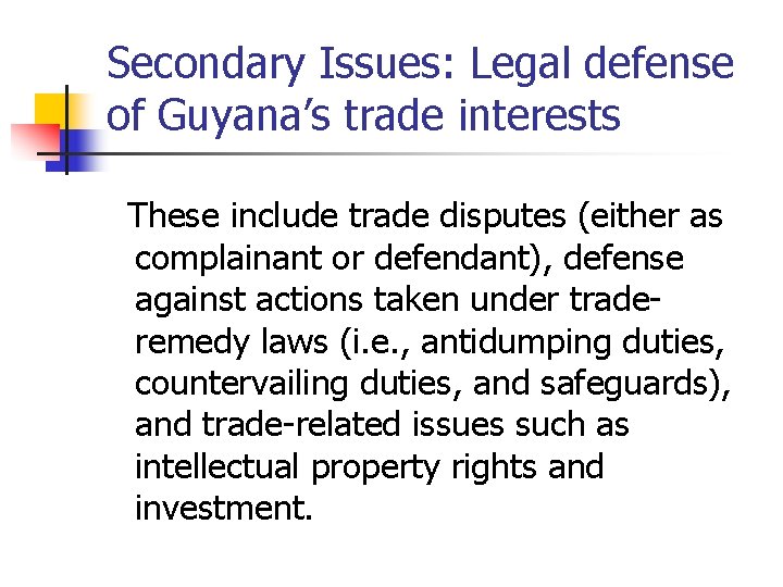 Secondary Issues: Legal defense of Guyana’s trade interests These include trade disputes (either as