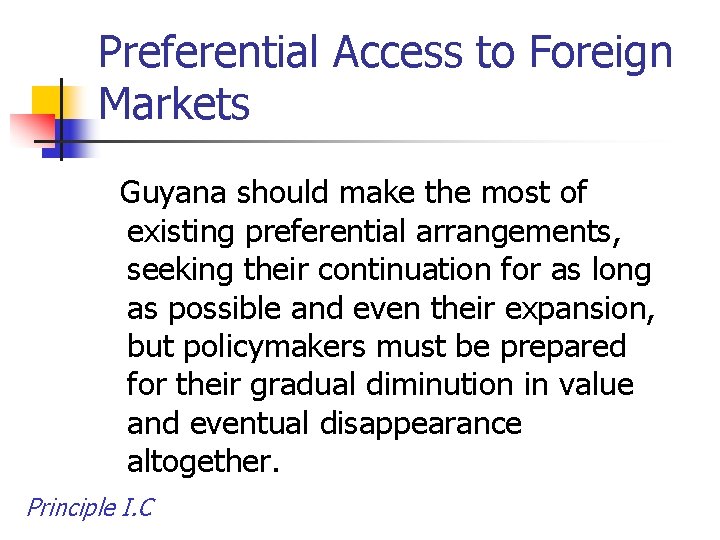 Preferential Access to Foreign Markets Guyana should make the most of existing preferential arrangements,