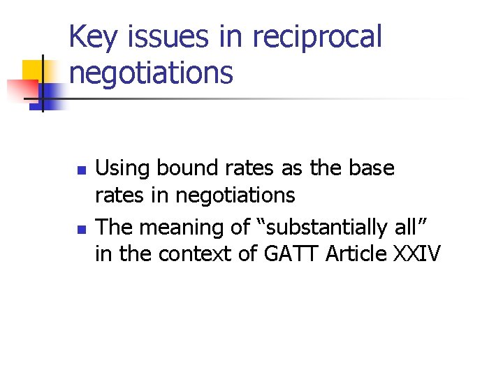 Key issues in reciprocal negotiations n n Using bound rates as the base rates