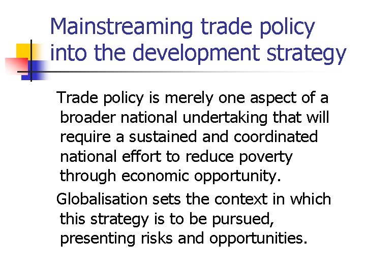 Mainstreaming trade policy into the development strategy Trade policy is merely one aspect of