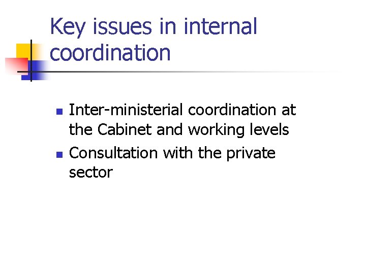 Key issues in internal coordination n n Inter-ministerial coordination at the Cabinet and working