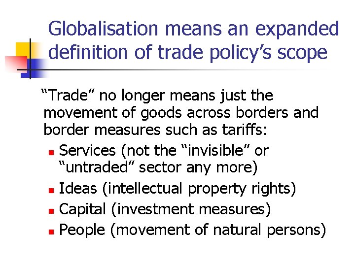 Globalisation means an expanded definition of trade policy’s scope “Trade” no longer means just