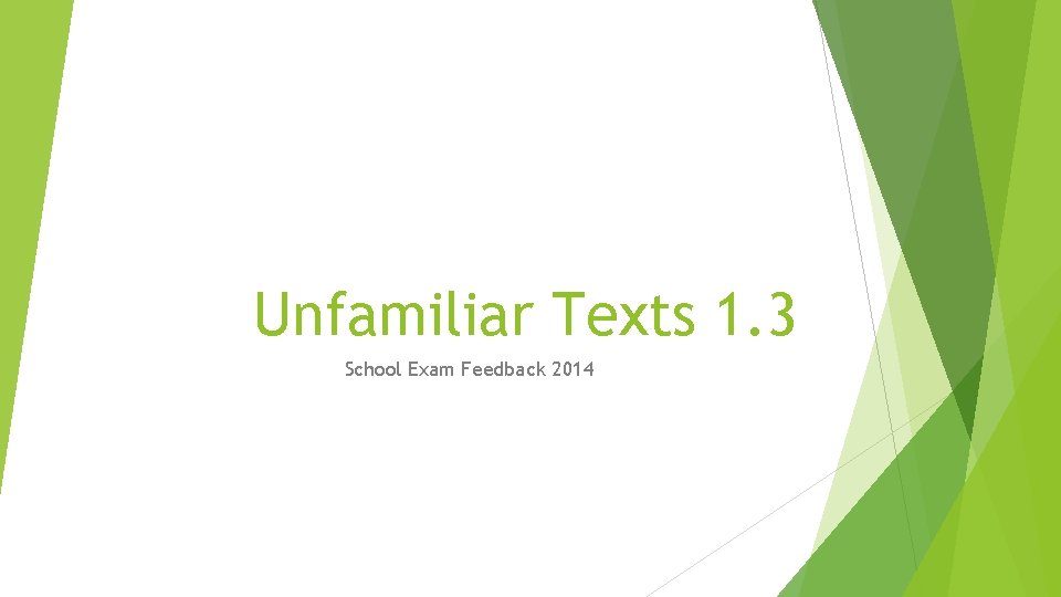 Unfamiliar Texts 1. 3 School Exam Feedback 2014 