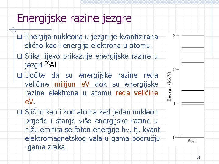 Energijske razine jezgre q Energija nukleona u jezgri je kvantizirana slično kao i energija