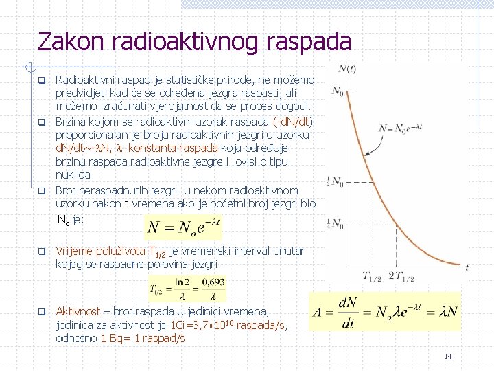 Zakon radioaktivnog raspada Radioaktivni raspad je statističke prirode, ne možemo predvidjeti kad će se