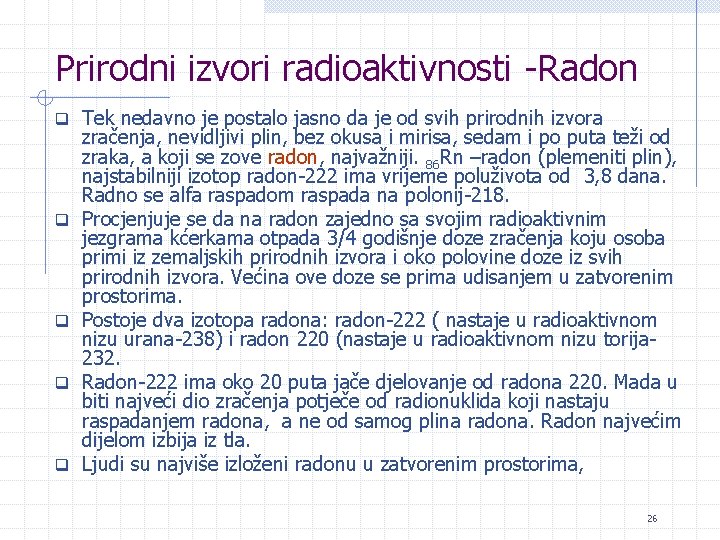 Prirodni izvori radioaktivnosti -Radon q Tek nedavno je postalo jasno da je od svih