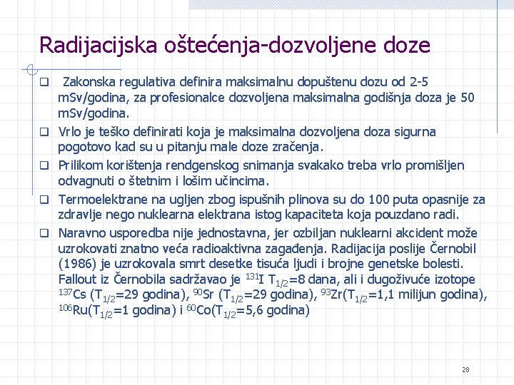 Radijacijska oštećenja-dozvoljene doze q q q Zakonska regulativa definira maksimalnu dopuštenu dozu od 2