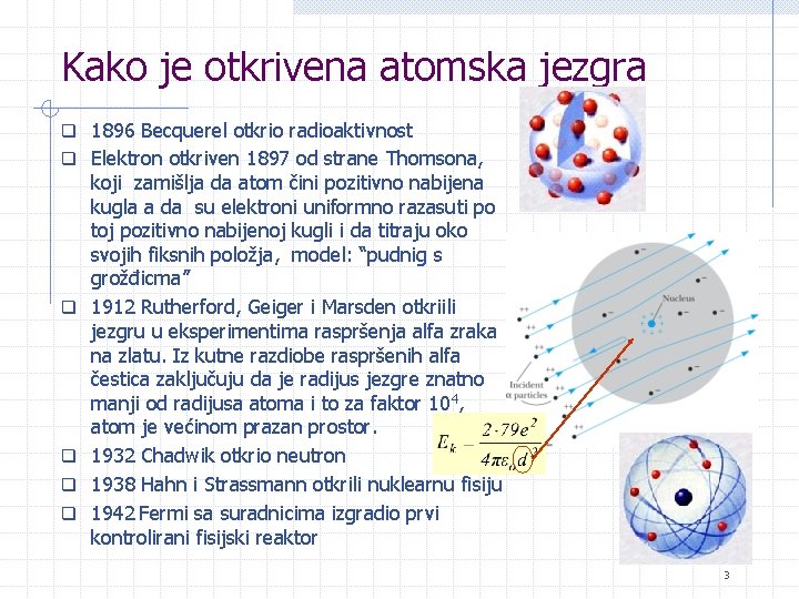 Kako je otkrivena atomska jezgra q 1896 Becquerel otkrio radioaktivnost q Elektron otkriven 1897