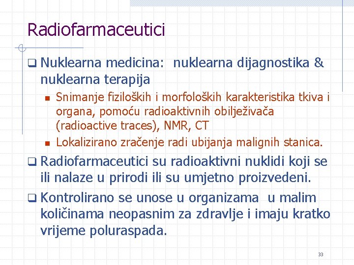 Radiofarmaceutici q Nuklearna medicina: nuklearna dijagnostika & nuklearna terapija n n Snimanje fiziloških i