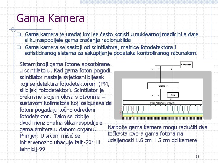 Gama Kamera q Gama kamera je uređaj koji se često koristi u nuklearnoj medicini