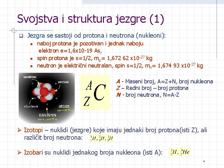 Svojstva i struktura jezgre (1) q Jezgra se sastoji od protona i neutrona (nukleoni):