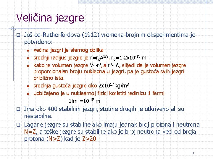 Veličina jezgre q Još od Rutherfordova (1912) vremena brojnim eksperimentima je potvrđeno: n n