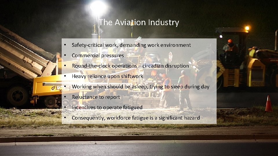 The Aviation Industry • Safety-critical work, demanding work environment • Commercial pressures • Round-the-clock