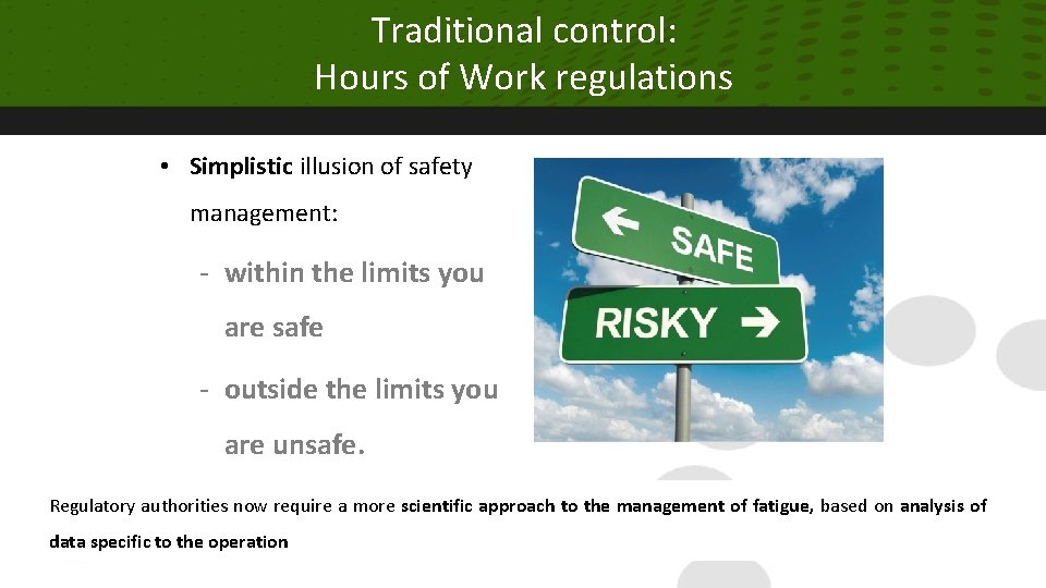 Traditional control: Hours of Work regulations • Simplistic illusion of safety management: - within