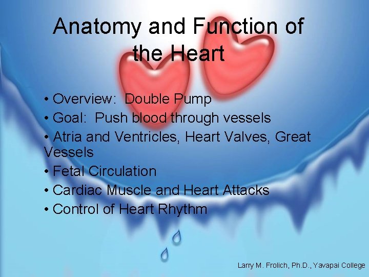 Anatomy and Function of the Heart • Overview: Double Pump • Goal: Push blood