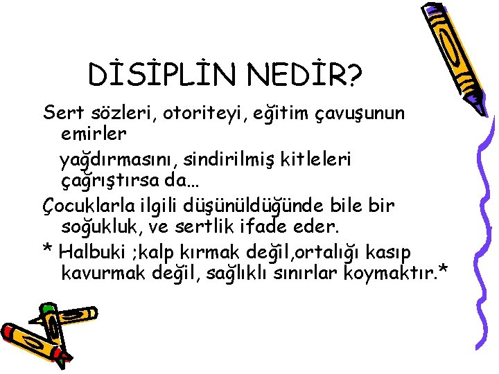 DİSİPLİN NEDİR? Sert sözleri, otoriteyi, eğitim çavuşunun emirler yağdırmasını, sindirilmiş kitleleri çağrıştırsa da… Çocuklarla