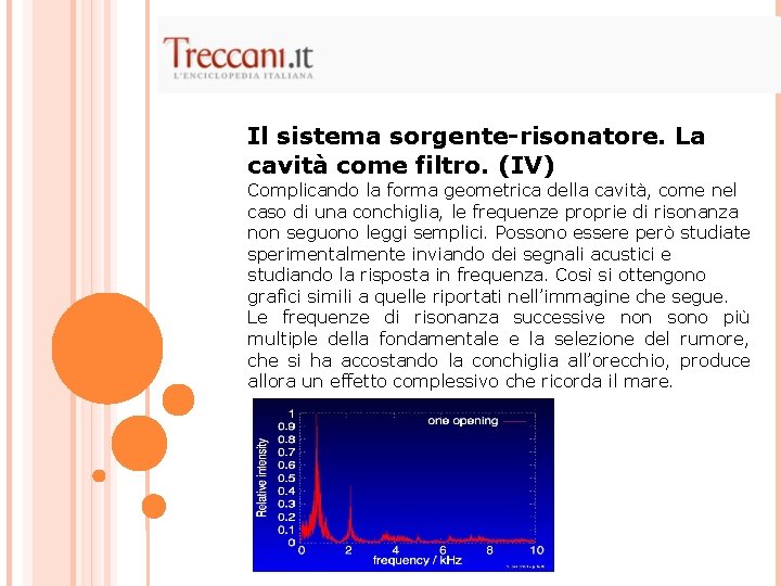 Il sistema sorgente-risonatore. La cavità come filtro. (IV) Complicando la forma geometrica della cavità,