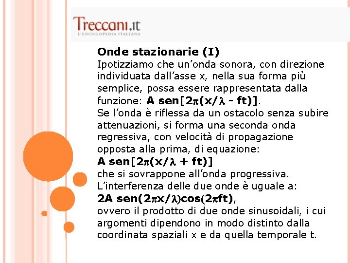 Onde stazionarie (I) Ipotizziamo che un’onda sonora, con direzione individuata dall’asse x, nella sua