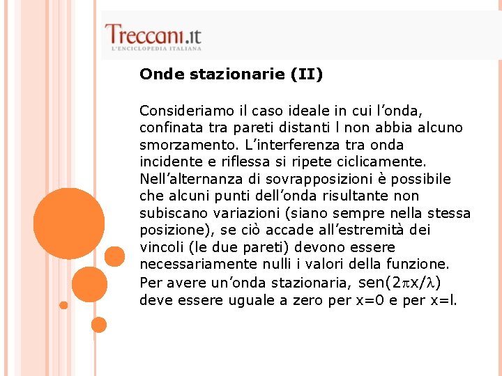 Onde stazionarie (II) Consideriamo il caso ideale in cui l’onda, confinata tra pareti distanti