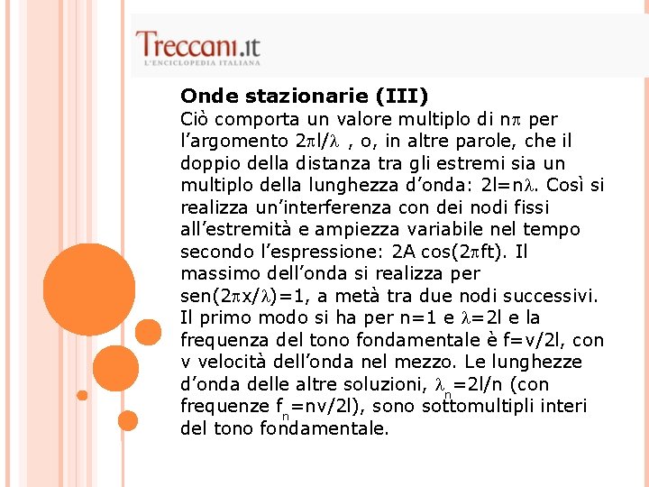 Onde stazionarie (III) Ciò comporta un valore multiplo di n per l’argomento 2 l/