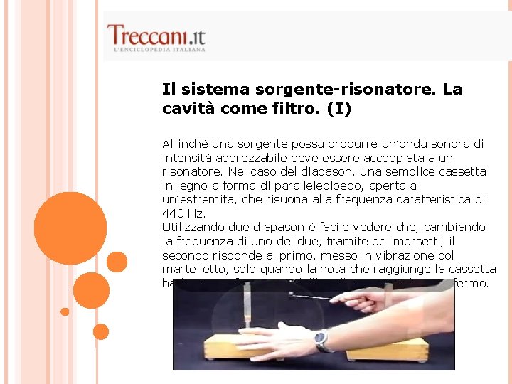 Il sistema sorgente-risonatore. La cavità come filtro. (I) Affinché una sorgente possa produrre un’onda