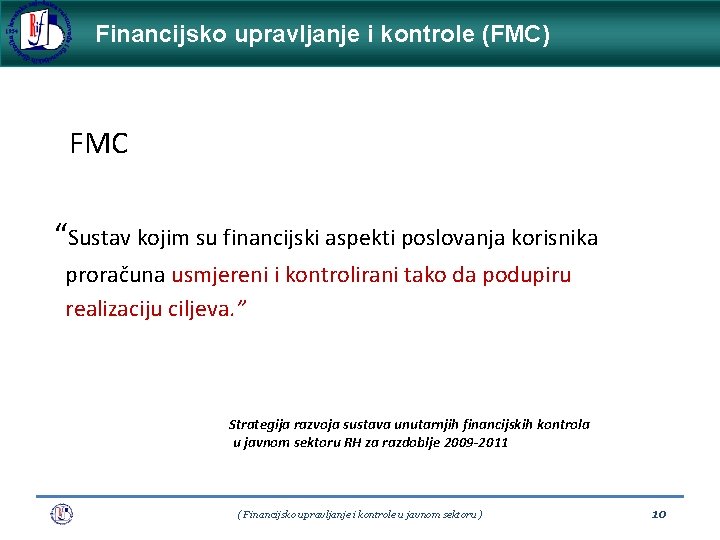 Financijsko upravljanje i kontrole (FMC) FMC “Sustav kojim su financijski aspekti poslovanja korisnika proračuna